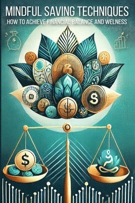 Mindful Saving Techniques: Transform Your Money Management with Mindful Spending and Psychology-Based Practices 1