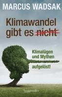 Marcus Wadsak - Klimawandel gibt es (nicht), Inbunden