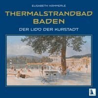 Elisabeth Hämmerle - Thermalstrandbad Baden, Inbunden