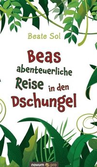 bokomslag Beas abenteuerliche Reise in den Dschungel
