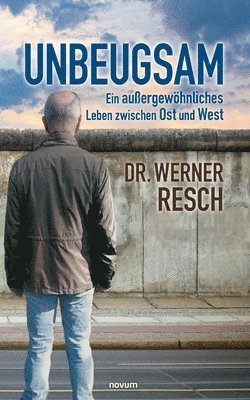 bokomslag Unbeugsam - ein aussergewoehnliches Leben zwischen Ost und West