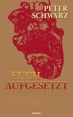 Peter Schwarz - Euch aufgesetzt, Häftad