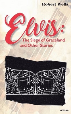Robert Wells - Elvis: The Siege of Graceland and Other Stories, Häftad