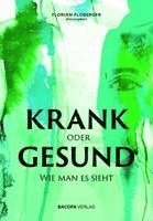 Ursula Baatz, Ute Karin Höllrigl, Michael Hudecek, Mike Mandl, Ingrid Marth, Arnold Mettnitzer, Sarah Moritz, Florian Ploberger, Rene Schroeder, Herbert Schwabl, Karl-Heinz Steinmetz, Heidrun Sr. Bauer, Wolf-Dieter Storl, Jens Tönnemann, Gerhard Tucek, Roland Urban, Sabine Weber-Treiber, Sylvia Wetzel, Angela Cooper, Sepp Bodo Fegerl, Jutta Flatscher, Georg Fraberger, Karin Fürhapper, Richard Geier, Miguel Herz-Kestranek, Florian Ploberger - KRANK oder GESUND, Inbunden