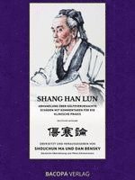 Shang Han Lun. Abhandlung über kälteverursachte Schäden mit Kommentaren für die klinische Praxis