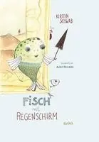 Kirstin Schwab - FISCH MIT REGENSCHIRM, Inbunden