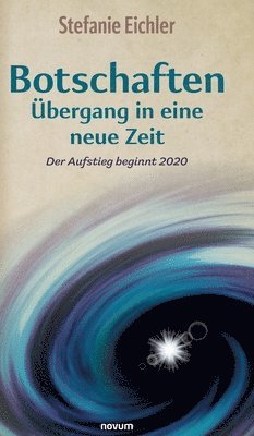 Stefanie Eichler - Botschaften - Übergang in eine neue Zeit, Inbunden