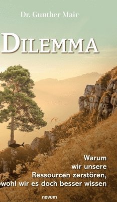 Dilemma - Warum wir unsere Ressourcen zerstren, obwohl wir es doch besser wissen 1