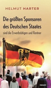 bokomslag Die grten Sponsoren des Deutschen Staates sind die Erwerbsttigen und Rentner