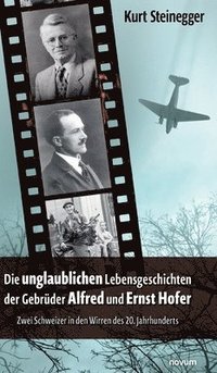 bokomslag unglaublichen Lebensgeschichten der Gebrüder Alfred und Ernst Hofer