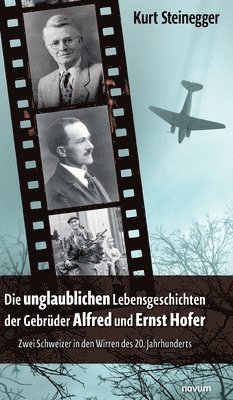 bokomslag unglaublichen Lebensgeschichten der Gebrüder Alfred und Ernst Hofer