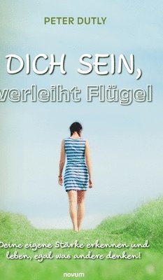 Peter Dutly - DICH SEIN, verleiht Flügel, Inbunden