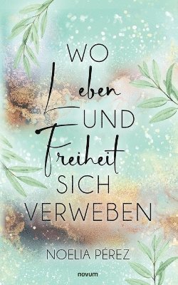 Noelia Pérez - Wo Leben und Freiheit sich verweben, Häftad