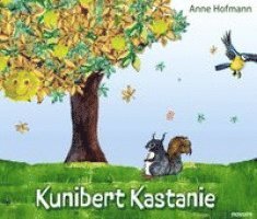 Anne Hofmann - Kunibert Kastanie, Inbunden