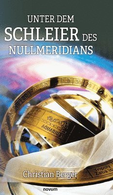 Christian Berger - Unter dem Schleier des Nullmeridians, Inbunden