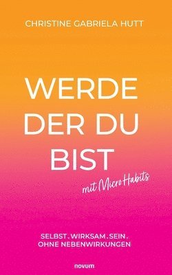 Christine Gabriela Hutt - Werde der Du bist mit Micro Habits, Häftad