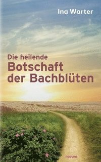 bokomslag Die heilende Botschaft der Bachbluten