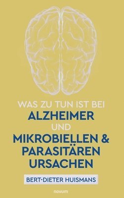 Bert-Dieter Huismans - Was zu tun ist bei Alzheimer und mikrobiellen & parasitären Ursachen, Häftad