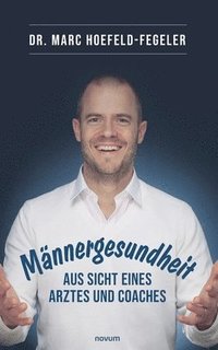 bokomslag Männergesundheit - aus Sicht eines Arztes und Coaches