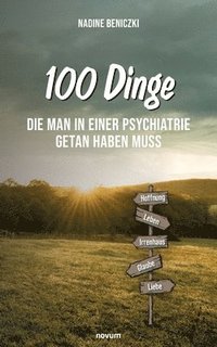 bokomslag 100 Dinge, die man in einer Psychiatrie getan haben muss