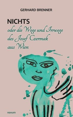 bokomslag Nichts oder die Wege und Irrwege des Josef Czermak aus Wien