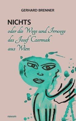Nichts oder die Wege und Irrwege des Josef Czermak aus Wien