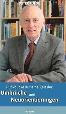 Peter Fulde - Rückblicke auf eine Zeit der Umbrüche und Neuorientierungen, Inbunden