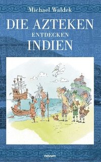 bokomslag Die Azteken entdecken Indien