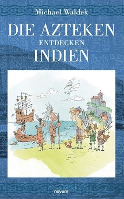 Die Azteken entdecken Indien 1