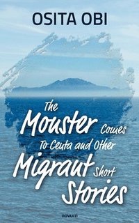 bokomslag The Monster Comes To Ceuta and Other Migrant Short Stories