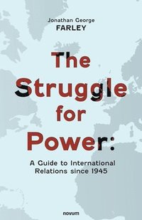 bokomslag The Struggle for Power: A Guide to International Relations since 1945