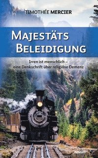 bokomslag Majestätsbeleidigung: Irren ist menschlich - eine Denkschrift über religiöse Demenz