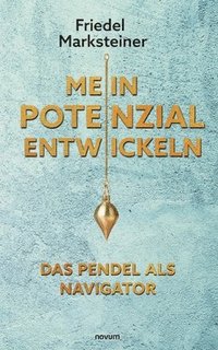 bokomslag Mein Potenzial entwickeln - Das Pendel als Navigator