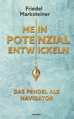 Mein Potenzial entwickeln - Das Pendel als Navigator 1