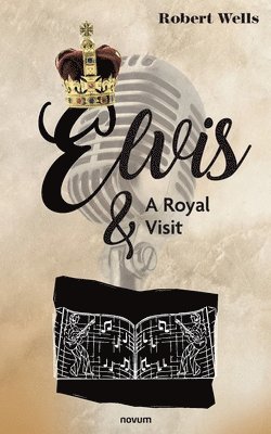 Robert Wells - Elvis & A Royal Visit, Häftad
