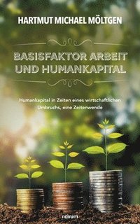 bokomslag Basisfaktor Arbeit und Humankapital: Humankapital in Zeiten eines wirtschaftlichen Umbruchs, eine Zeitenwende