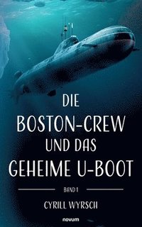bokomslag Die Boston-Crew und das geheime U-Boot