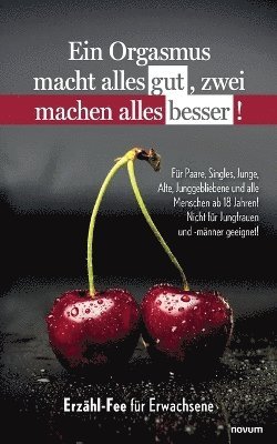 bokomslag Orgasmus macht alles gut, zwei machen alles besser!