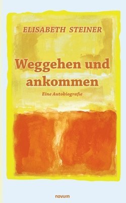 Elisabeth Steiner - Weggehen und ankommen, Häftad