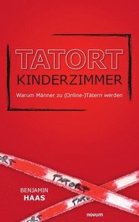 bokomslag Tatort Kinderzimmer - Warum Mnner zu (Online-)Ttern werden