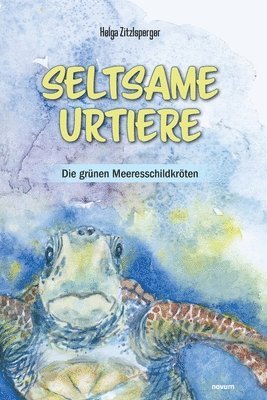 Helga Zitzlsperger - Seltsame Urtiere - Die grünen Meeresschildkröten, Häftad