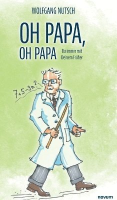 Wolfgang Nutsch - Oh Papa, oh Papa, Inbunden