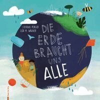 Stefanie Perger-Sagerschnig - Die Erde braucht uns alle, Inbunden