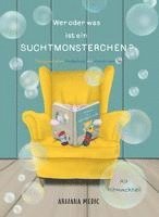 bokomslag Wer oder was ist ein Suchtmonsterchen? - Therapeutisches Kinderbuch mit interaktivem Teil