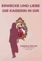 Gabriele Sirotek - Erwecke und liebe die Kaiserin in dir, Häftad