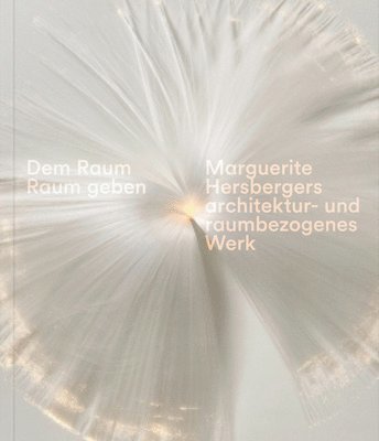 bokomslag Giving the Space Space: Marguerite Hersberger's Architecture- And Space-Related Work