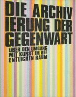 Die Archivierung der Gegenwart 1