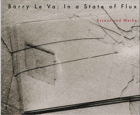 Barry Le Va: In a State of Flux 1