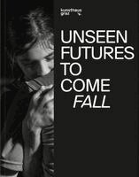 Federico Campagna, Julia Hoydis, Andreja Hribernik, Chus Martinez, Martin Grabner, Andreja Hribernik, Martin Grabner, Katharina Dilena - Unseen Futures to Come. Fall, Häftad