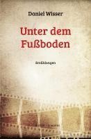 Daniel Wisser - Unter dem Fußboden, Inbunden